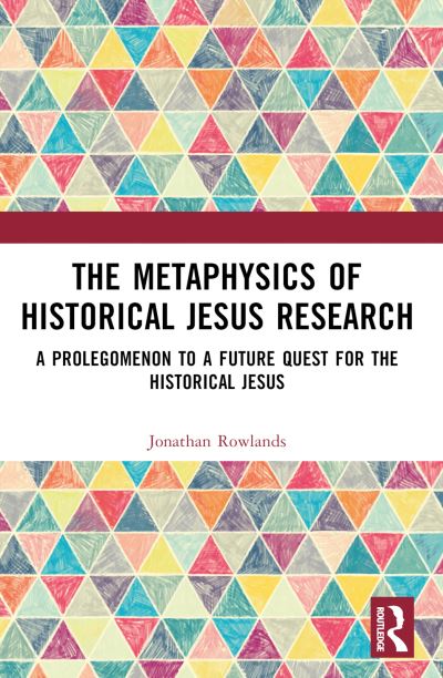 Rowlands, Jonathan (St Mellitus College, United Kingdom.) · The Metaphysics of Historical Jesus Research: A Prolegomenon to a Future Quest for the Historical Jesus (Paperback Book) (2024)