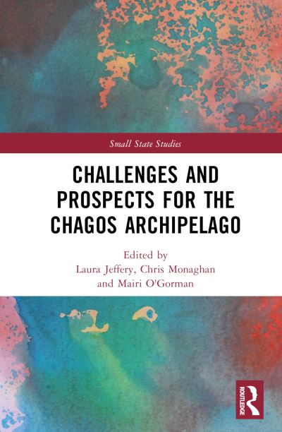 Challenges and Prospects for the Chagos Archipelago - Small State Studies (Hardcover Book) (2024)