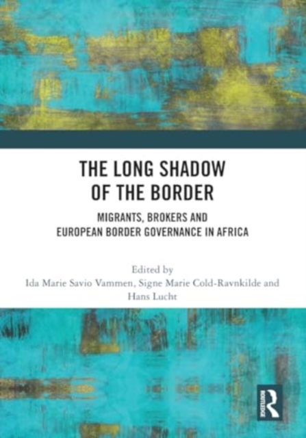 The Long Shadow of the Border: Migrants, Brokers and European Border Governance in Africa (Paperback Book) (2024)