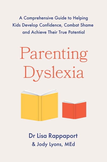 Parenting Dyslexia: A Comprehensive Guide to Helping Kids Combat Shame, Build Confidence and Achieve Their True Potential - Jody Lyons - Bücher - Headline Publishing Group - 9781035427833 - 15. April 2025