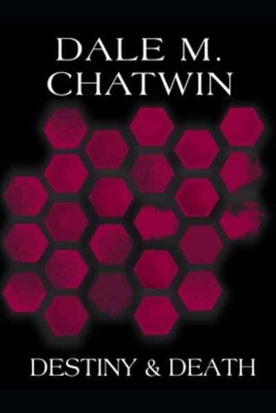 Destiny & Death - Dale M Chatwin - Books - Independently Published - 9781074756833 - June 28, 2019