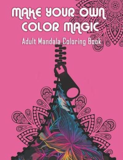 Make Your Own Color Magic : Adult Mandala Coloring Book - Kreative Kolor - Bøger - Independently Published - 9781075171833 - 20. juni 2019