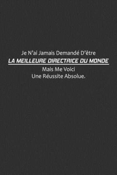 Je N'ai Jamais Demande D'etre La Meilleure Directrice Du Monde, Mais Me Voici. Une Reussite Absolue - Coccinelle Publication - Bøker - Independently Published - 9781075254833 - 20. juni 2019