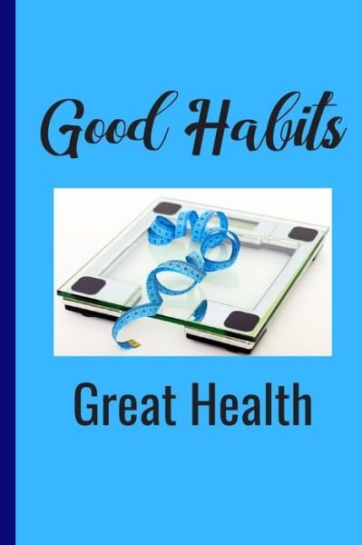 Good Habits - Hidden Valley Press - Książki - Independently Published - 9781089990833 - 12 sierpnia 2019