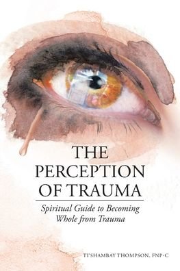 Cover for Ti'Shambay Thompson FNP-C · The Perception of Trauma (Paperback Book) (2021)