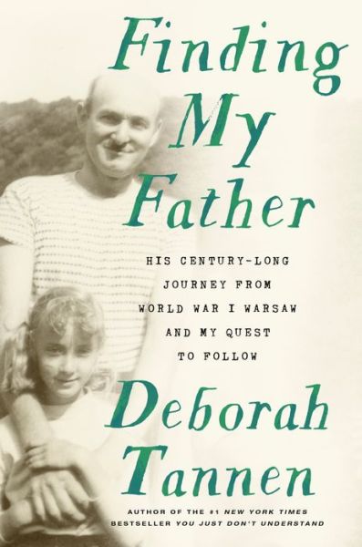 Cover for Deborah Tannen · Finding My Father: His Century-Long Journey from World War I Warsaw and My Quest to Follow (Hardcover Book) (2020)