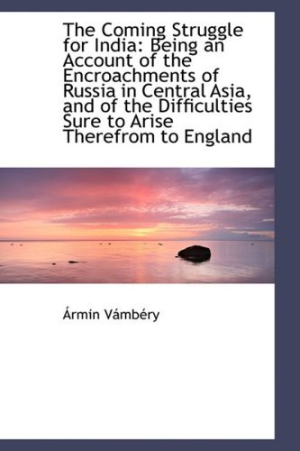 Cover for Ármin Vámbéry · The Coming Struggle for India: Being an Account of the Encroachments of Russia in Central Asia, and (Paperback Book) (2009)