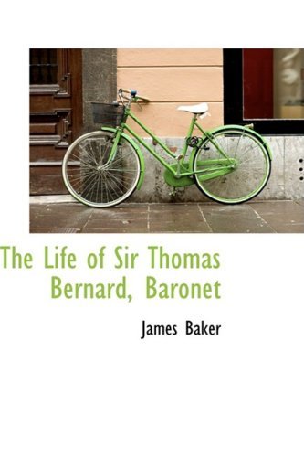 Cover for James Baker · The Life of Sir Thomas Bernard, Baronet (Innbunden bok) (2009)