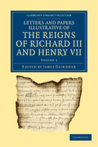 Cover for James Gairdner · Letters and Papers Illustrative of the Reigns of Richard III and Henry VII: Volume 2 - Cambridge Library Collection - Rolls (Paperback Book) (2012)
