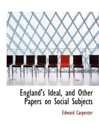 Cover for Edward Carpenter · England's Ideal, and Other Papers on Social Subjects (Hardcover Book) (2009)