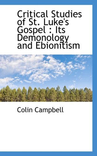 Cover for Colin Campbell · Critical Studies of St. Luke's Gospel: Its Demonology and Ebionitism (Paperback Book) (2009)