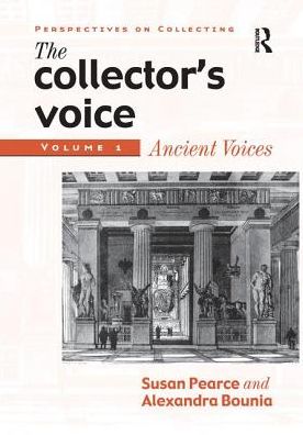 Cover for Susan Pearce · The Collector's Voice: Critical Readings in the Practice of Collecting: Volume 1: Ancient Voices - Perspectives on Collecting (Paperback Book) (2016)