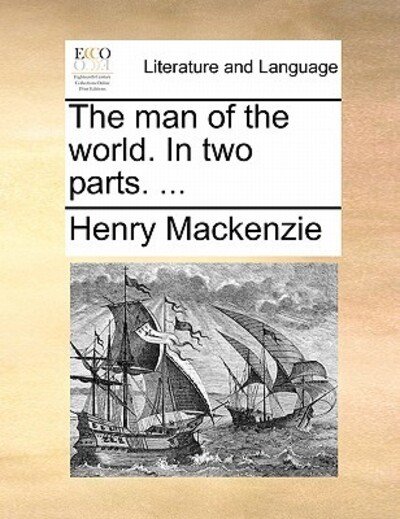 Cover for Henry Mackenzie · The Man of the World. in Two Parts. ... (Paperback Bog) (2010)