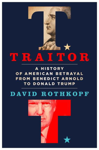 Cover for David Rothkopf · Traitor: A History of American Betrayal from Benedict Arnold to Donald Trump (Inbunden Bok) (2020)