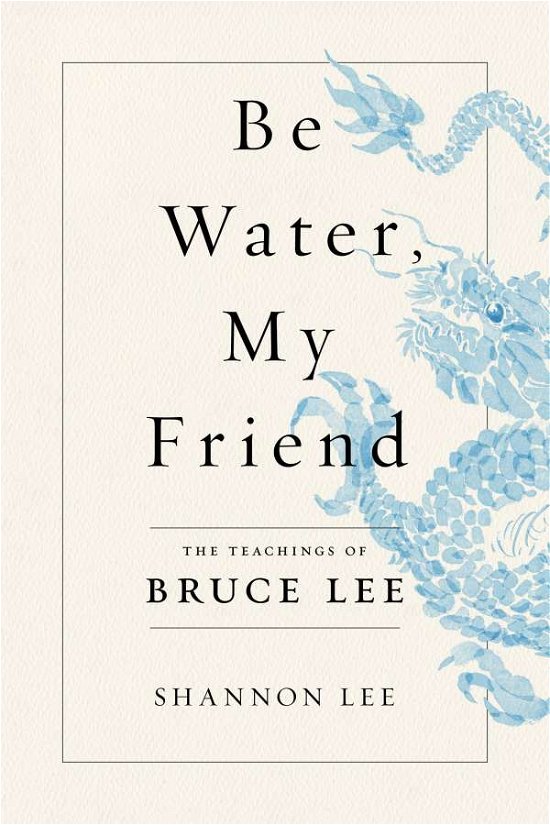 Cover for Shannon Lee · Be Water, My Friend: The Teachings of Bruce Lee (Paperback Bog) (2020)