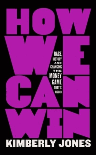 Cover for Kimberly Jones · How We Can Win: Race, History and Changing the Money Game That's Rigged (Paperback Book) (2023)