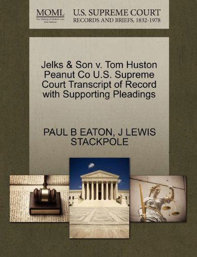 Jelks & Son V. Tom Huston Peanut Co U.s. Supreme Court Transcript of Record with Supporting Pleadings - J Lewis Stackpole - Books - Gale, U.S. Supreme Court Records - 9781270242833 - October 26, 2011