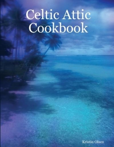 Cover for Kristin Olsen · Celtic Attic Cookbook (Paperback Book) (2007)