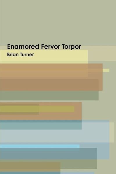 Enamored Fervor Torpor - Brian Turner - Boeken - Lulu Press, Inc. - 9781312656833 - 5 november 2014