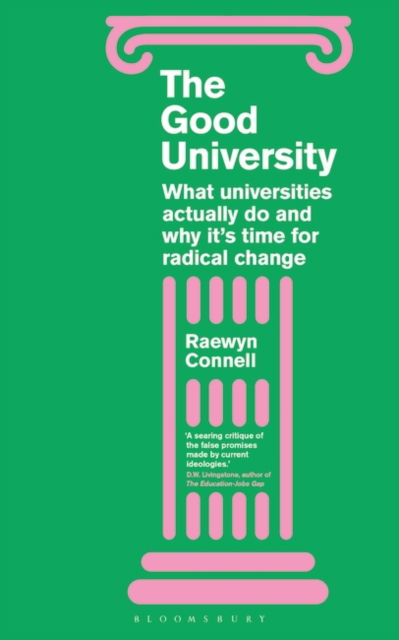 Cover for Raewyn Connell · The Good University : What Universities Actually Do and Why It's Time for Radical Change (Paperback Book) (2022)