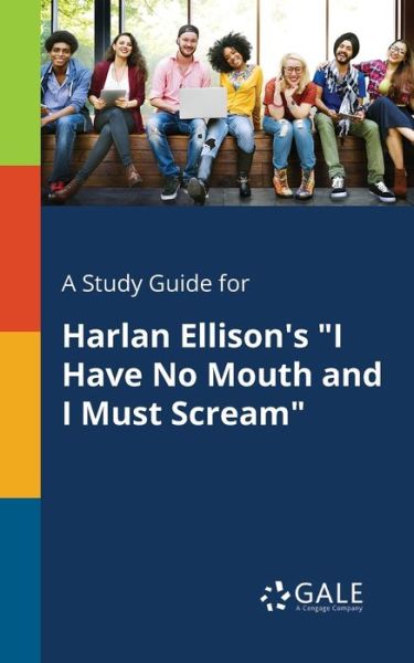 Cengage Learning Gale · A Study Guide for Harlan Ellison's "I Have No Mouth and I Must Scream" (Paperback Book) (2017)