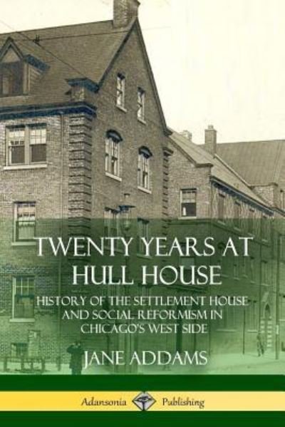 Cover for Jane Addams · Twenty Years at Hull House History of the Settlement House and Social Reformism in Chicago's West Side (Pocketbok) (2018)