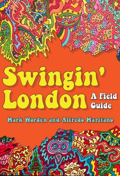 Swingin' London: A Field Guide - Mark Worden - Books - Amberley Publishing - 9781398106833 - September 15, 2021