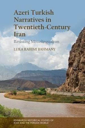 Cover for Leila Rahimi Bahmany · Azeri Turkish Narratives in Twentieth-Century Iran: Resisting Monolingualism - Edinburgh Historical Studies of Iran and the Persian World (Hardcover Book) (2025)