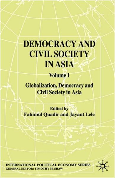 Cover for Fahimul Quadir · Democracy and Civil Society in Asia: Volume 1: Globalization, Democracy and Civil Society in Asia - International Political Economy Series (Hardcover Book) [2004 edition] (2004)