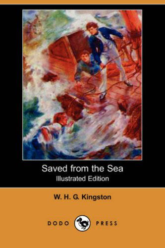 Cover for W. H. G. Kingston · Saved from the Sea (Illustrated Edition) (Dodo Press) (Paperback Book) [Illustrated edition] (2007)