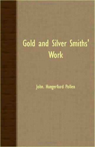 Cover for John. Hungerford Pollen · Gold and Silver Smiths' Work (Paperback Book) [Abridged edition] (2007)