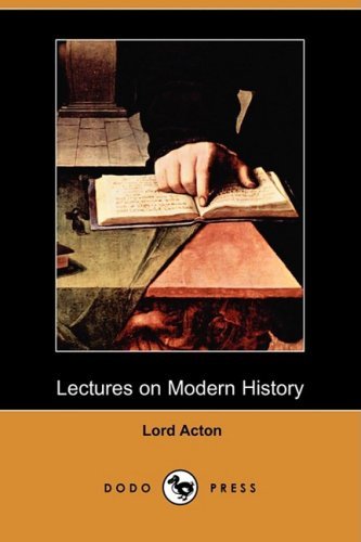 Lectures on Modern History (Dodo Press) - Lord Acton - Books - Dodo Press - 9781409916833 - November 7, 2008