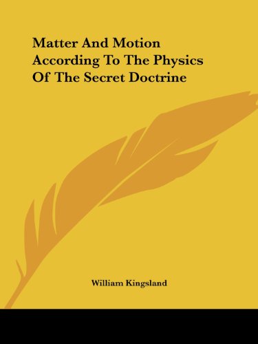 Matter and Motion According to the Physics of the Secret Doctrine - William Kingsland - Books - Kessinger Publishing, LLC - 9781419168833 - December 8, 2005