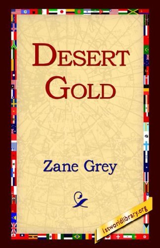 Desert Gold - Zane Grey - Books - 1st World Library - Literary Society - 9781421808833 - July 1, 2005