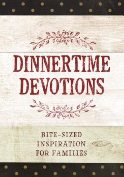 Cover for Broadstreet Publishing · Dinnertime Devotions: Bite-Sized Inspiration for Families (Hardcover Book) (2018)