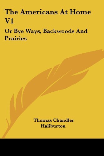 Cover for Thomas Chandler Haliburton · The Americans at Home V1: or Bye Ways, Backwoods and Prairies (Paperback Book) (2007)