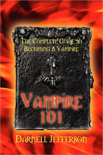 Cover for Darnell Jefferson · Vampire 101: the Complete Guide to Becoming a Vampire (Paperback Book) (2010)