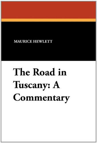 Cover for Maurice Hewlett · The Road in Tuscany: a Commentary (Paperback Book) (2010)