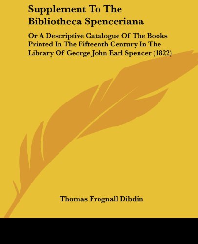 Cover for Thomas Frognall Dibdin · Supplement to the Bibliotheca Spenceriana: or a Descriptive Catalogue of the Books Printed in the Fifteenth Century in the Library of George John Earl Spencer (1822) (Paperback Book) (2008)