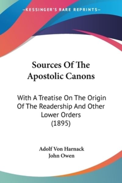 Sources Of The Apostolic Canons - Adolf Von Harnack - Books - Kessinger Publishing - 9781437087833 - October 31, 2008