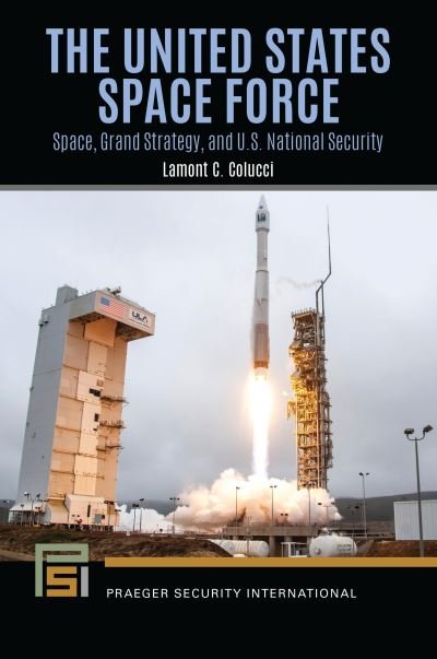 Cover for Lamont C. Colucci · The United States Space Force: Space, Grand Strategy, and U.S. National Security - Praeger Security International (Gebundenes Buch) (2022)