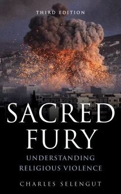 Charles Selengut · Sacred Fury: Understanding Religious Violence (Hardcover Book) [Third edition] (2017)