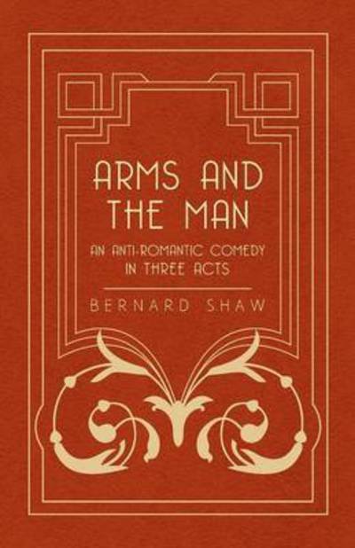 Cover for Bernard Shaw · Arms and the Man - an Anti-romantic Comedy in Three Acts (Paperback Bog) (2008)