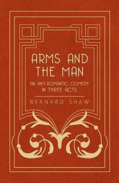 Cover for Bernard Shaw · Arms and the Man - an Anti-romantic Comedy in Three Acts (Taschenbuch) (2008)