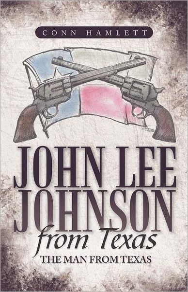 Cover for Conn Hamlett · John Lee Johnson from Texas: the Man from Texas (Taschenbuch) (2011)