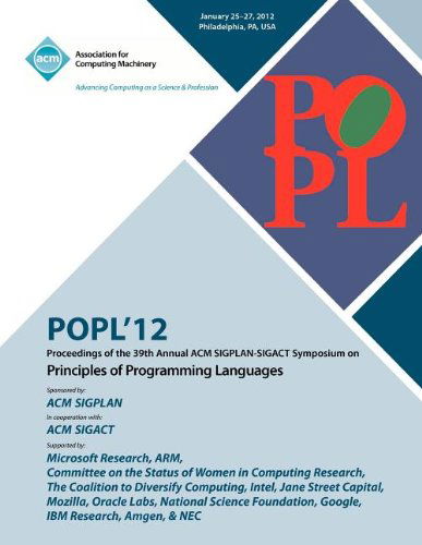 POPL 12 Proceedings of the 39th Annual ACM SIGPLAN-SIGACT Symposium on Principles of Programming Languages - Popl 12 Conference Committee - Bøger - ACM - 9781450310833 - 5. april 2012