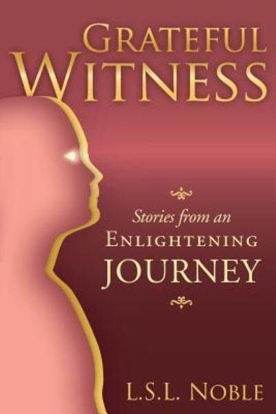 Cover for L S L Noble · Grateful Witness: Stories from an Enlightening Journey (Pocketbok) (2013)