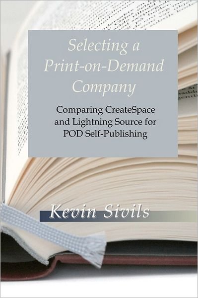 Cover for Kevin Sivils · Selecting a Print-on-demand Company: Comparing Createspace and Lightning Source for Pod Self-publishing (Paperback Book) (2011)
