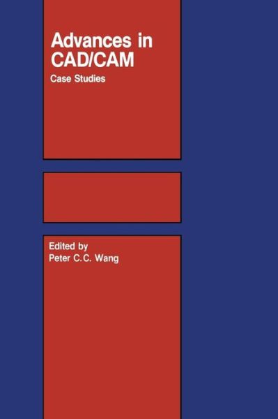 Cover for P C C Wang · Advances in Cad / Cam: Case Studies (Paperback Book) [Softcover Reprint of the Original 1st Ed. 1984 edition] (2011)