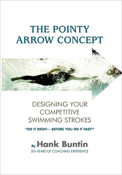 Cover for Hank Buntin · The Pointy Arrow Concept: Designing Your Competitive Swimming Strokes (Paperback Book) (2011)